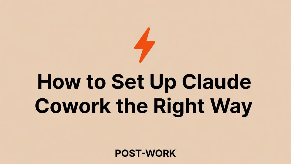 How to Set Up Claude Cowork the Right Way
